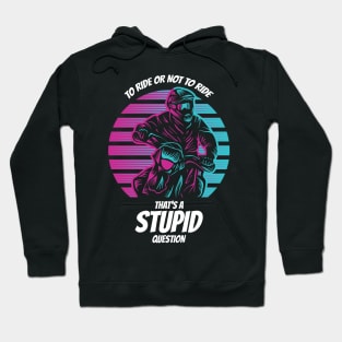 To Ride or not to Ride That´s a stupid Question Hoodie